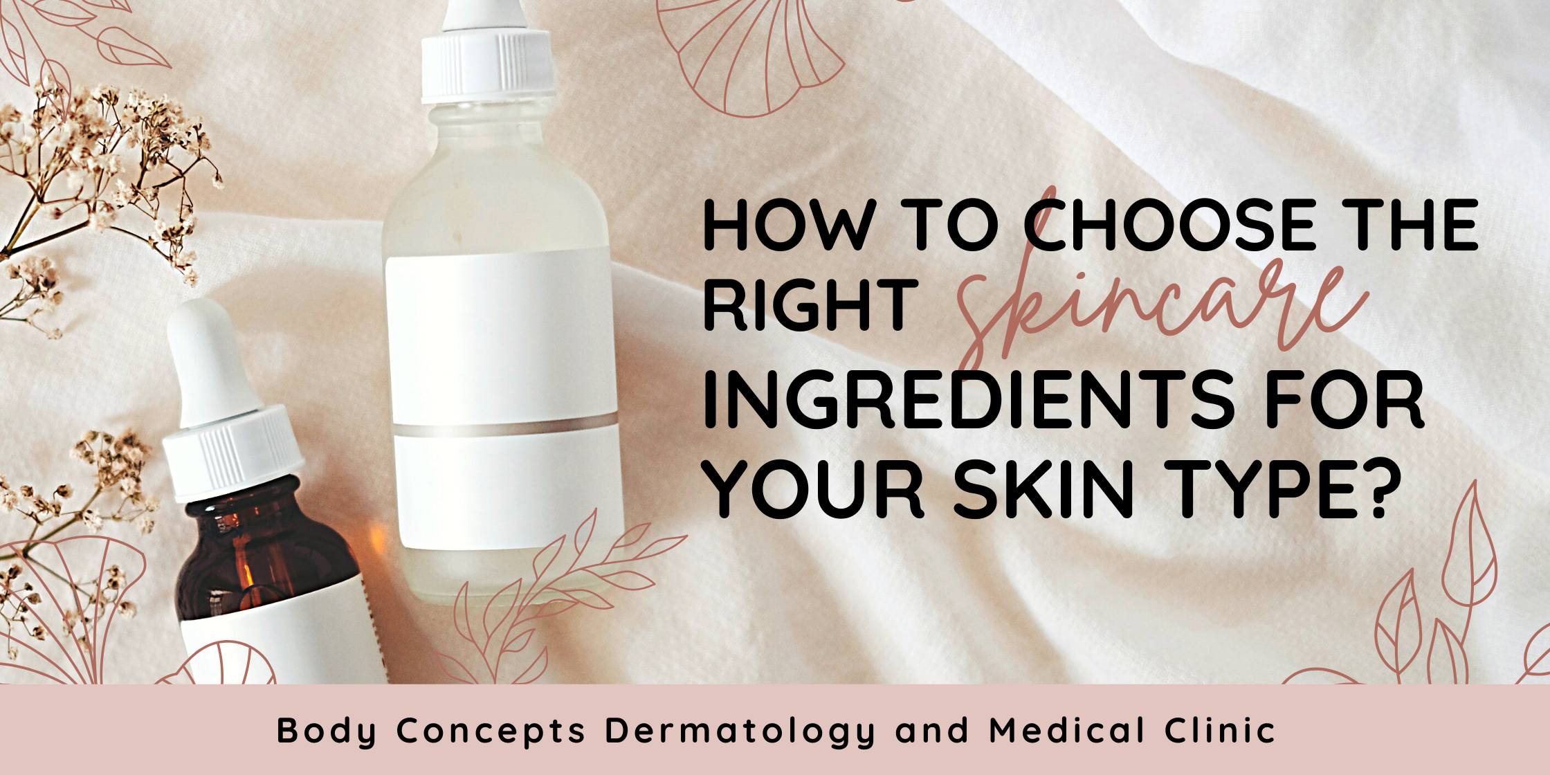 How to choose the right skincare ingredients for your skin type | Body Concepts Dermatology and Medical Clinic | Dr. Pag-asa Bernardo-Bagolor | San Rafael, Bulacan