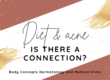Diet and acne – is there a connection | Body Concepts Dermatology and Medical Clinic | Dr. Pag-asa Bernardo-Bagolor | San Rafael, Bulacan