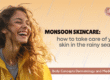 🌧️ Monsoon Skincare: How to Take Care of Your Skin in the Rainy Season
